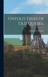 Untold Tales of Old Quebec - Edward C. (ISBN: 9781013723827)