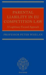 PARENTAL LIABILITY IN EU COMPETITION LAW - PETER WHELAN (ISBN: 9780198844839)