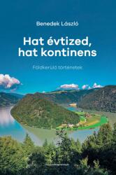Hat évtized, hat kontinens (ISBN: 9786150253268)