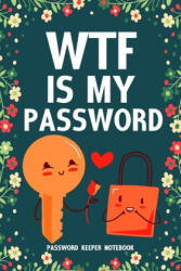 WTF Is My Password Password Keeper Notebook: Password log book and internet login password organizer with alphabetical indexes, small logbook to prote - Easy &. Fun Books (ISBN: 9781659924817)