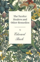 The Twelve Healers and Other Remedies - Edward Bach (ISBN: 9781528702478)