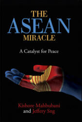 ASEAN Miracle - Kishore Mahbubani, Jeffery Sng (ISBN: 9789814722490)