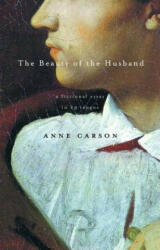 The Beauty of the Husband - Anne Carson (ISBN: 9780375707575)