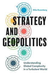 Strategy and Geopolitics: Understanding Global Complexity in a Turbulent World - Rosenberg, Assistant Professor Mike (ISBN: 9781800719804)