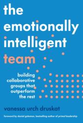 The Emotionally Intelligent Team: Building Collaborative Groups That Outperform the Rest - DRUSKAT VANESSA URCH (ISBN: 9781647824877)