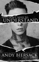 They Don't Need to Understand: Stories of Hope, Fear, Family, Life, and Never Giving in - Ryan J. Downey (ISBN: 9781644283622)