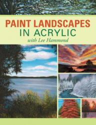 Paint Landscapes in Acrylic - Lee Hammond (ISBN: 9781600613098)
