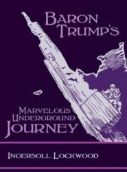 Baron Trump's Marvelous Underground Journey - INGERSOLL LOCKWOOD (ISBN: 9781627301183)