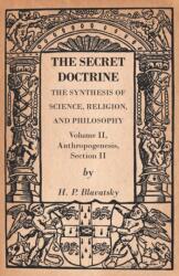Secret Doctrine - The Synthesis of Science, Religion, and Philosophy - Volume II, Anthropogenesis, Section II (ISBN: 9781473338357)