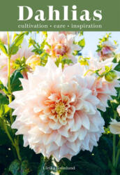 Dahlias: Inspiration, Cultivation and Care for 222 Varieties - Grö nlund, Ulrika (ISBN: 9781837830954)