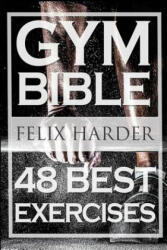 Bodybuilding: Gym Bible: 48 Best Exercises To Add Strength And Muscle (ISBN: 9781530862887)