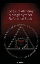 Codes Of Alchemy, A Magic Symbol Reference Book - D. Brewer (ISBN: 9781716100369)