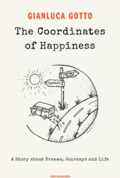 coordinates of happiness. A story about dreams, journeys and life - Gianluca Gotto (ISBN: 9788804803119)