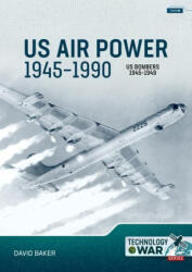 Us Air Power, 1945-1990 Volume 2: Us Bombers, 1945-1949 - Baker, David (ISBN: 9781804513767)