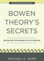 Bowen Theory's Secrets: Revealing the Hidden Life of Families - Kerr, Michael E. (ISBN: 9781324052647)