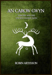 An Carow Gwyn: Sorcery and the Ancient Fayerie Faith - Robin Artisson, Demnesa Desavyok, Jesseca Trainham (ISBN: 9781987584653)
