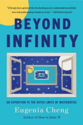 Beyond Infinity: An Expedition to the Outer Limits of Mathematics - Eugenia Cheng (ISBN: 9781541644137)