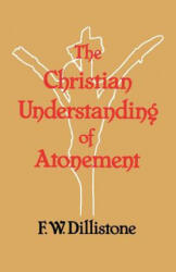 Christian Understanding of the Atonement - F. W. Dillistone (ISBN: 9780334019367)