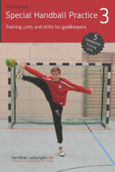 Special Handball Practice 3 - Training units and drills for goalkeepers - Jörg Madinger (ISBN: 9783956412639)