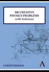 300 Creative Physics Problems with Solutions - Laszlo Holics (ISBN: 9781843318699)