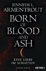 Born of Blood and Ash - Eine Liebe im Schatten - Sonja Rebernik-Heidegger (ISBN: 9783453323537)
