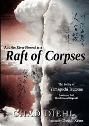 And the River Flowed as a Raft of Corpses: The Poetry of Yamaguchi Tsutomu, Survivor of Both Hiroshima and Nagasaki - Chad Diehl, Tsutomu Yamaguchi, Donald Keene (ISBN: 9781450712972)