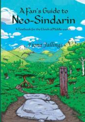 Fan's Guide to Neo-Sindarin - A Textbook for the Elvish of Middle-earth (ISBN: 9780997432152)