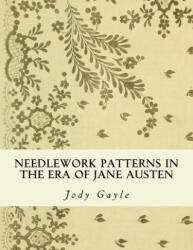Needlework Patterns in the Era of Jane Austen - Jody Gayle (ISBN: 9780988400191)