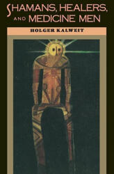 Shamans, Healers, and Medicine Men - Holger Kalweit (ISBN: 9781570627125)