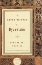 A Short History of Byzantium - John Julius Norwich (ISBN: 9780679772699)