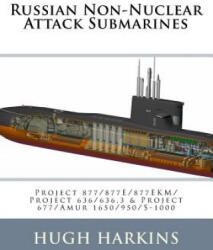 Russian Non-Nuclear Attack Submarines: Project 877/877E/877EKM/Project 636/636.3 & Project 677/Amur 1650/950/S-1000 - Hugh Harkins (ISBN: 9781535596565)