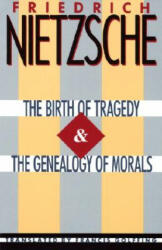 Birth of Tragedy & The Genealogy of Morals - Friedrich Wilhelm Nietzsche (ISBN: 9780385092104)