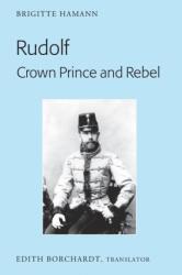 Rudolf. Crown Prince and Rebel - Brigitte Hamann, Edith Borchardt (ISBN: 9781433110801)