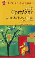La Noche Boca Arriba y Otros Relatos - Julio Cortazar, J. Cortazar (ISBN: 9782253063087)