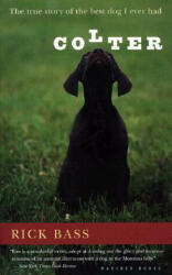 Colter: The True Story of the Best Dog I Ever Had - Rick Bass (ISBN: 9780618127368)