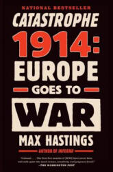 Catastrophe 1914: Europe Goes to War - Max Hastings (ISBN: 9780307743831)
