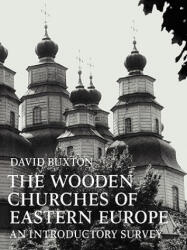 Wooden Churches of Eastern Europe - David Buxton (ISBN: 9780521090544)