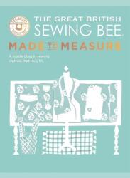 The Great British Sewing Bee: Made to Measure (ISBN: 9781787139534)