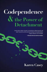 Codependence and the Power of Detachment - Karen Casey (ISBN: 9781642504453)