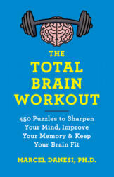The Total Brain Workout: 450 Puzzles to Sharpen Your Mind, Improve Your Memory & Keep Your Brain Fit - Danesi, Marcel (ISBN: 9781335286000)