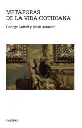 Metáforas de la vida cotidiana - GEORGE LAKOFF, MARK JOHNSON (ISBN: 9788437636672)