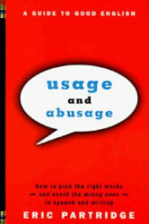 Usage and Abusage: A Guide to Good English - Eric Partridge, Janet Whitcut, Janet Whitcut (ISBN: 9780393317091)