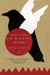 The Ministry of Pain - Dubravka Ugresic, Michael Henry Heim (ISBN: 9780060825850)