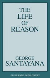 Life of Reason - George Santayana (ISBN: 9781573922104)