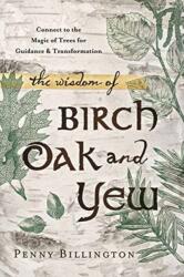 The Wisdom of Birch, Oak, and Yew (ISBN: 9780738740904)