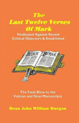 Last Twelve Verses of Mark - Dean J Burgon (ISBN: 9781888328004)