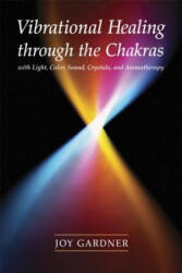 Vibrational Healing Through the Chakras - Joy Gardner (ISBN: 9781580911665)