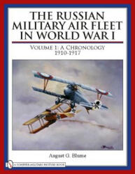 Russian Military Air Fleet in World War I: Vol I: A Chronology, 1910-1917 - August G. Blume (ISBN: 9780764333514)