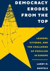 Democracy Erodes from the Top - Leaders, Citizens, and the Challenge of Populism in Europe - Larry M. Bartels (ISBN: 9780691244525)