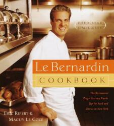Le Bernardin Cook Book - Eric Ripert, Maguy Le Coze (ISBN: 9780385488419)